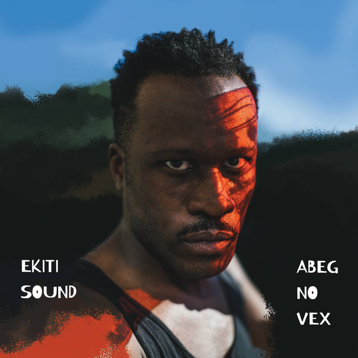 Cover artwork of Abeg No Vex by Ekiti Sound